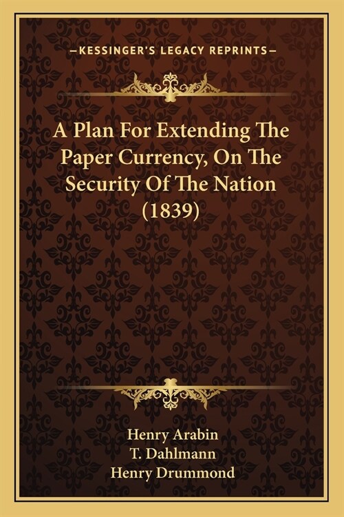 A Plan For Extending The Paper Currency, On The Security Of The Nation (1839) (Paperback)