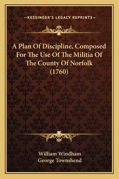 A Plan Of Discipline, Composed For The Use Of The Militia Of The County Of Norfolk (1760) (Paperback)