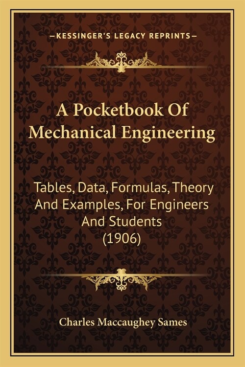 A Pocketbook Of Mechanical Engineering: Tables, Data, Formulas, Theory And Examples, For Engineers And Students (1906) (Paperback)