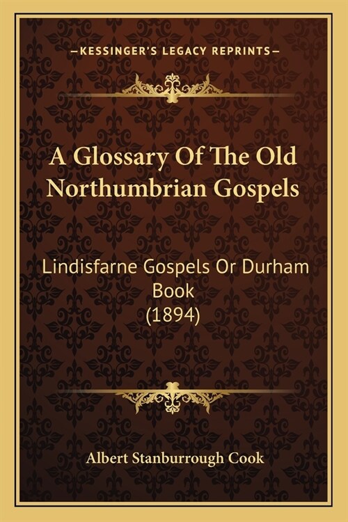 A Glossary Of The Old Northumbrian Gospels: Lindisfarne Gospels Or Durham Book (1894) (Paperback)