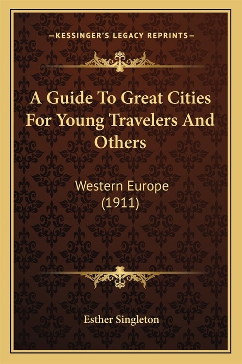 A Guide To Great Cities For Young Travelers And Others: Western Europe (1911) (Paperback)
