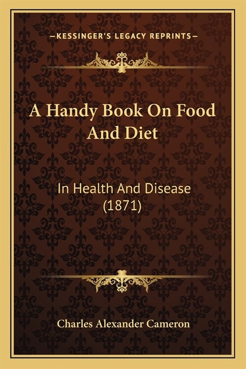 A Handy Book On Food And Diet: In Health And Disease (1871) (Paperback)