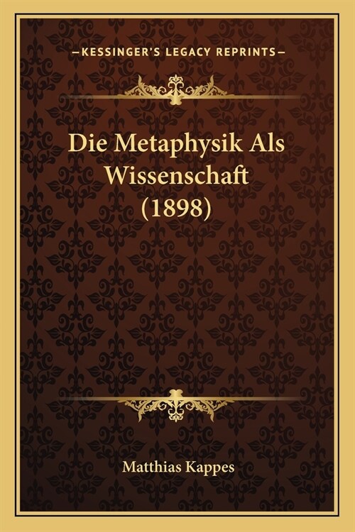 Die Metaphysik Als Wissenschaft (1898) (Paperback)