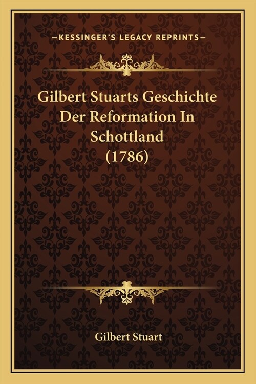 Gilbert Stuarts Geschichte Der Reformation In Schottland (1786) (Paperback)