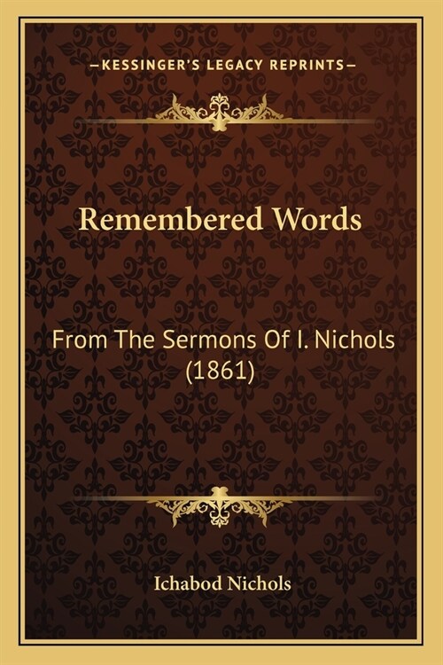 Remembered Words: From The Sermons Of I. Nichols (1861) (Paperback)