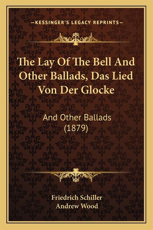 The Lay Of The Bell And Other Ballads, Das Lied Von Der Glocke: And Other Ballads (1879) (Paperback)