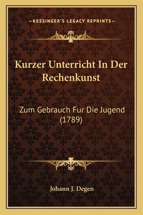Kurzer Unterricht In Der Rechenkunst: Zum Gebrauch Fur Die Jugend (1789) (Paperback)