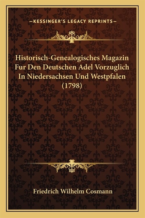Historisch-Genealogisches Magazin Fur Den Deutschen Adel Vorzuglich In Niedersachsen Und Westpfalen (1798) (Paperback)