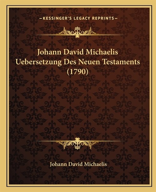 Johann David Michaelis Uebersetzung Des Neuen Testaments (1790) (Paperback)