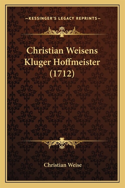 Christian Weisens Kluger Hoffmeister (1712) (Paperback)