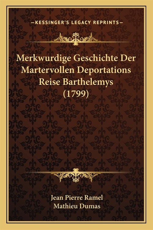 Merkwurdige Geschichte Der Martervollen Deportations Reise Barthelemys (1799) (Paperback)