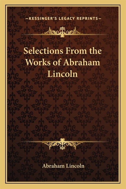 Selections From the Works of Abraham Lincoln (Paperback)