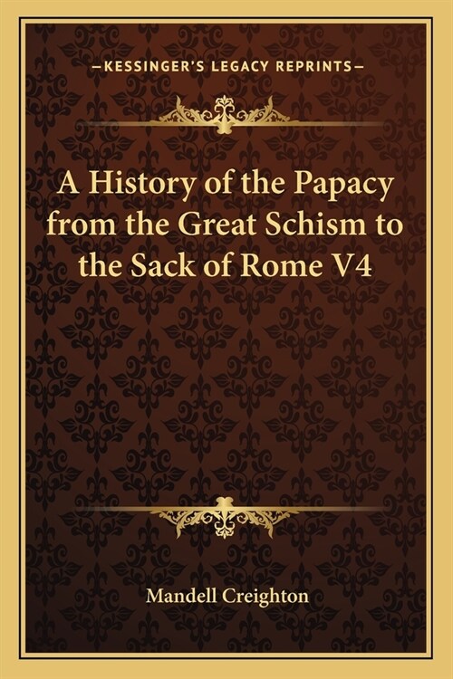 A History of the Papacy from the Great Schism to the Sack of Rome V4 (Paperback)