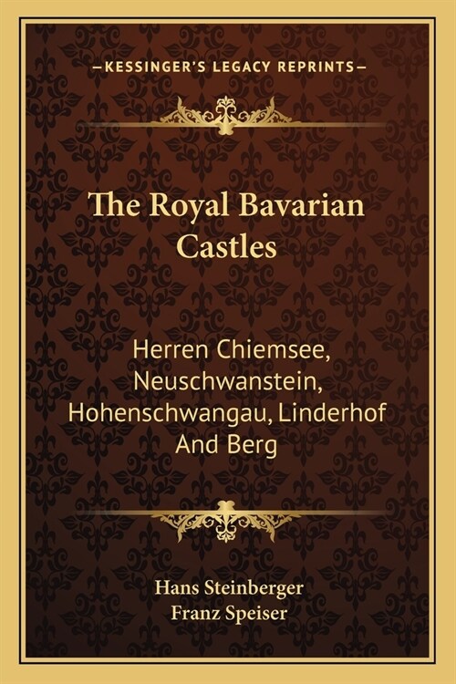 The Royal Bavarian Castles: Herren Chiemsee, Neuschwanstein, Hohenschwangau, Linderhof And Berg (Paperback)