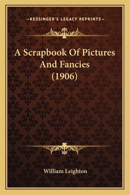 A Scrapbook Of Pictures And Fancies (1906) (Paperback)