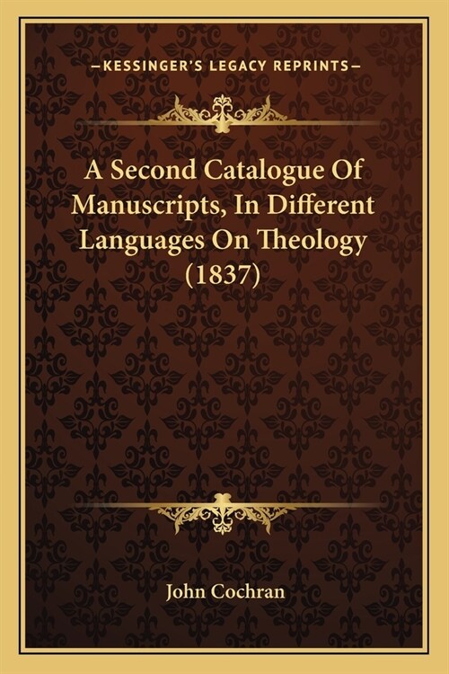 A Second Catalogue Of Manuscripts, In Different Languages On Theology (1837) (Paperback)