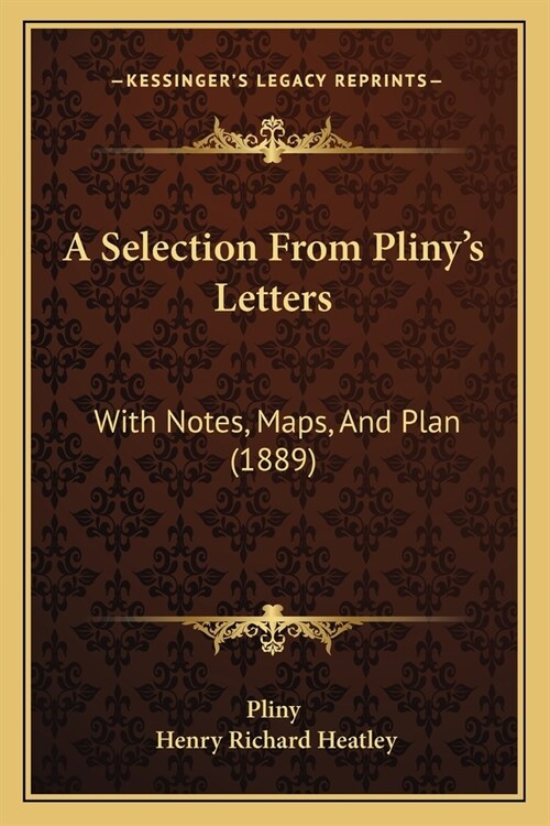 A Selection From Plinys Letters: With Notes, Maps, And Plan (1889) (Paperback)