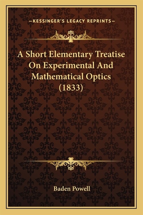A Short Elementary Treatise On Experimental And Mathematical Optics (1833) (Paperback)
