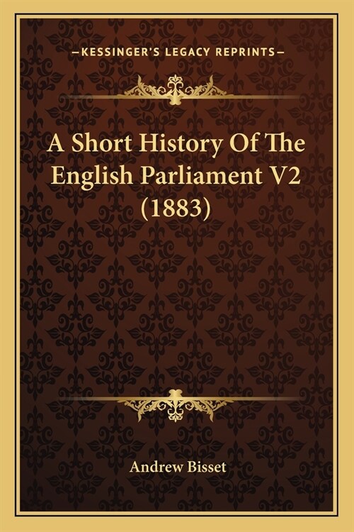 A Short History Of The English Parliament V2 (1883) (Paperback)