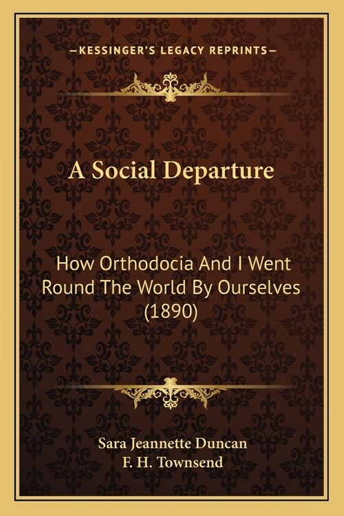 A Social Departure: How Orthodocia And I Went Round The World By Ourselves (1890) (Paperback)