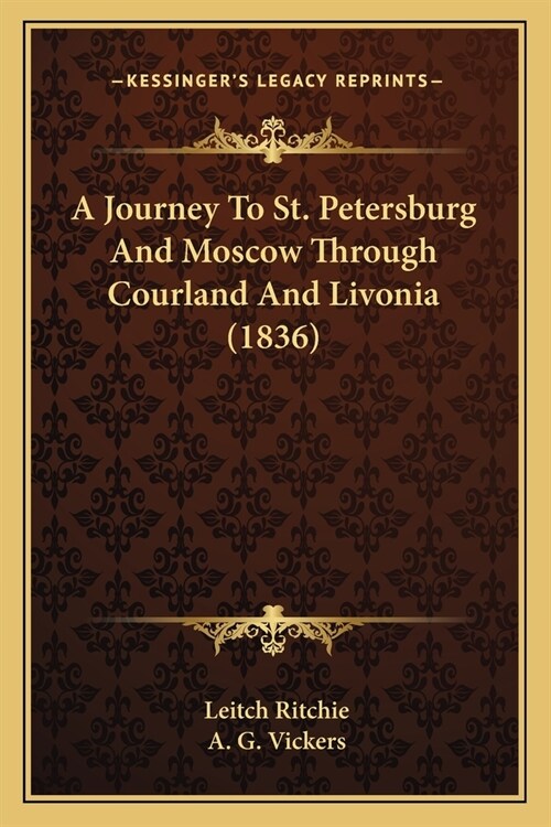 A Journey To St. Petersburg And Moscow Through Courland And Livonia (1836) (Paperback)