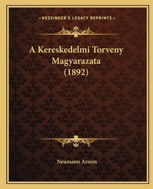 A Kereskedelmi Torveny Magyarazata (1892) (Paperback)