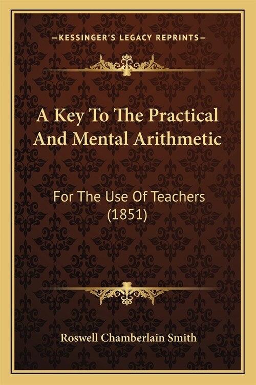 A Key To The Practical And Mental Arithmetic: For The Use Of Teachers (1851) (Paperback)