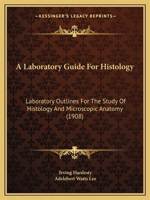 A Laboratory Guide For Histology: Laboratory Outlines For The Study Of Histology And Microscopic Anatomy (1908) (Paperback)