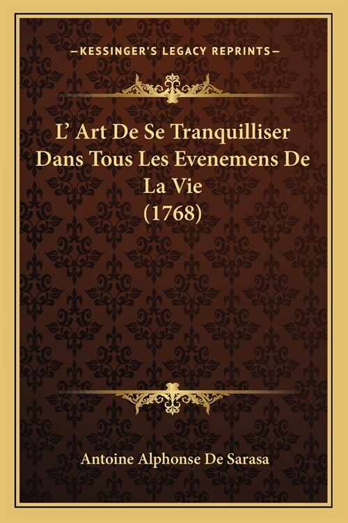 L Art De Se Tranquilliser Dans Tous Les Evenemens De La Vie (1768) (Paperback)