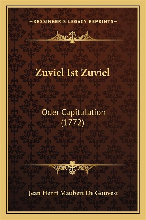 Zuviel Ist Zuviel: Oder Capitulation (1772) (Paperback)