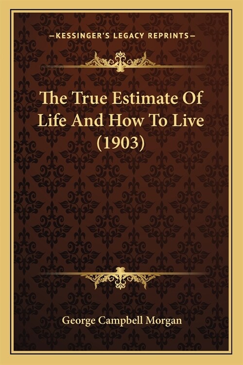 The True Estimate Of Life And How To Live (1903) (Paperback)
