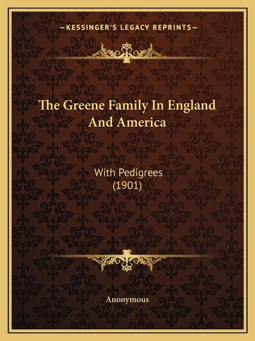 The Greene Family In England And America: With Pedigrees (1901) (Paperback)