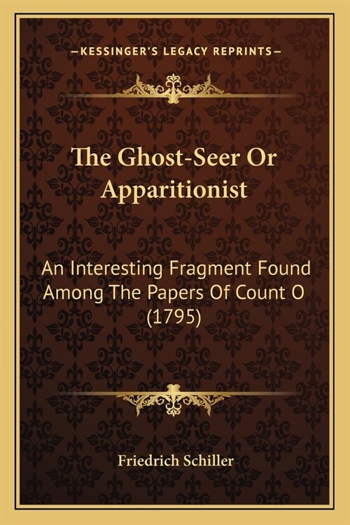 The Ghost-Seer Or Apparitionist: An Interesting Fragment Found Among The Papers Of Count O (1795) (Paperback)