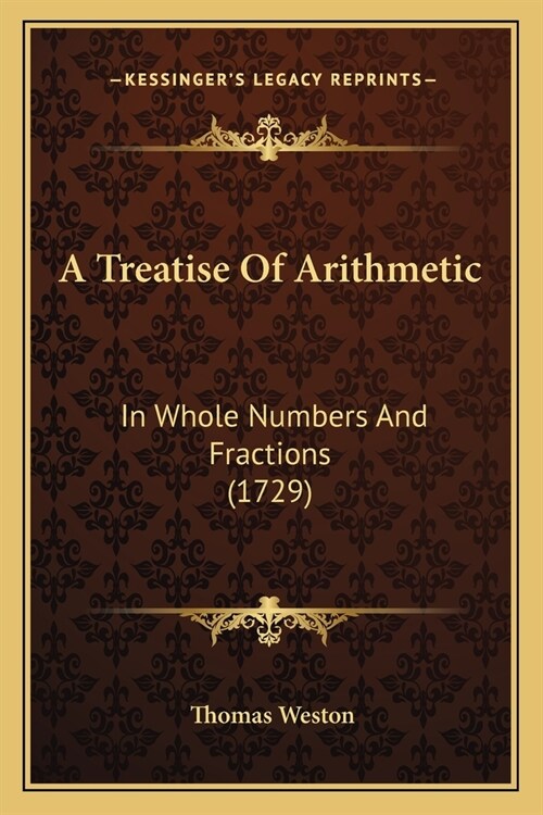 A Treatise Of Arithmetic: In Whole Numbers And Fractions (1729) (Paperback)