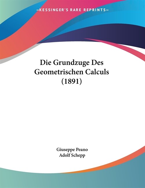 Die Grundzuge Des Geometrischen Calculs (1891) (Paperback)