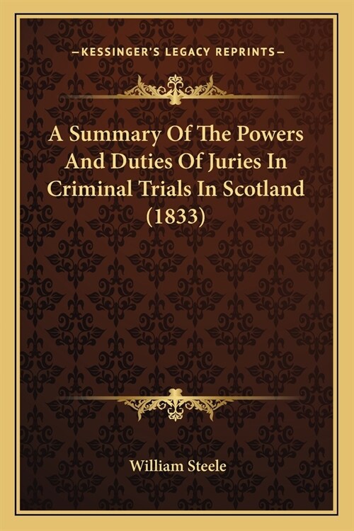 A Summary Of The Powers And Duties Of Juries In Criminal Trials In Scotland (1833) (Paperback)