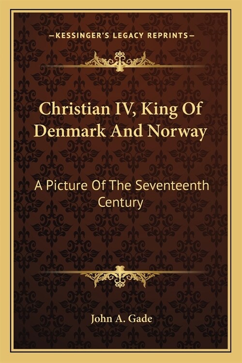 Christian IV, King Of Denmark And Norway: A Picture Of The Seventeenth Century (Paperback)