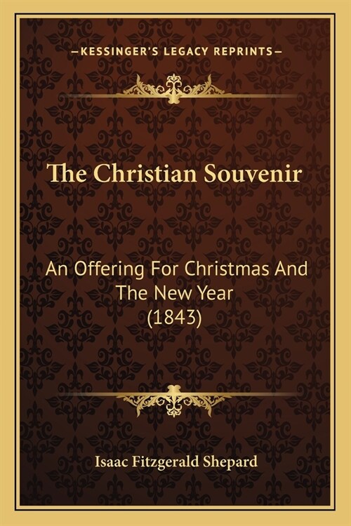 The Christian Souvenir: An Offering For Christmas And The New Year (1843) (Paperback)