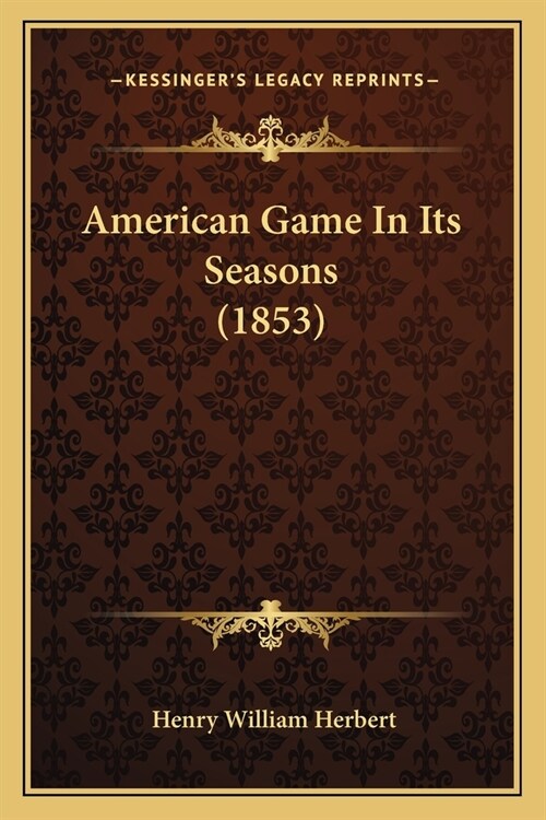 American Game In Its Seasons (1853) (Paperback)