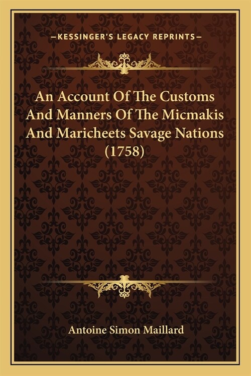 An Account Of The Customs And Manners Of The Micmakis And Maricheets Savage Nations (1758) (Paperback)