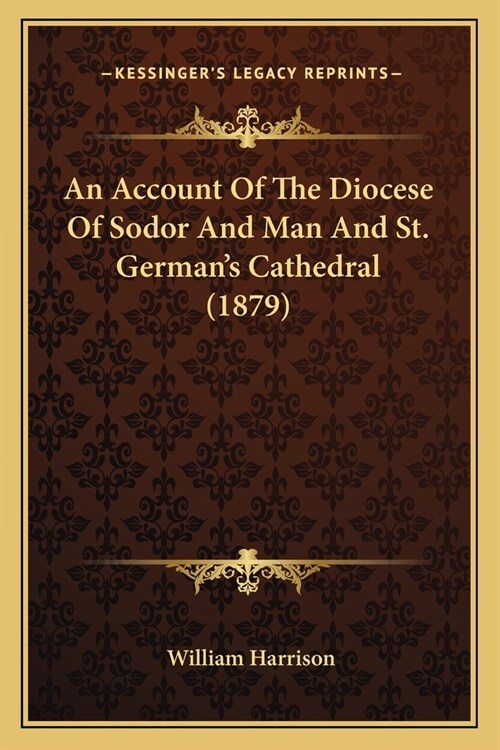 An Account Of The Diocese Of Sodor And Man And St. Germans Cathedral (1879) (Paperback)