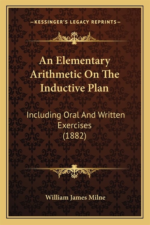 An Elementary Arithmetic On The Inductive Plan: Including Oral And Written Exercises (1882) (Paperback)