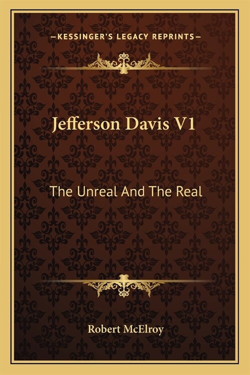 Jefferson Davis V1: The Unreal And The Real (Paperback)