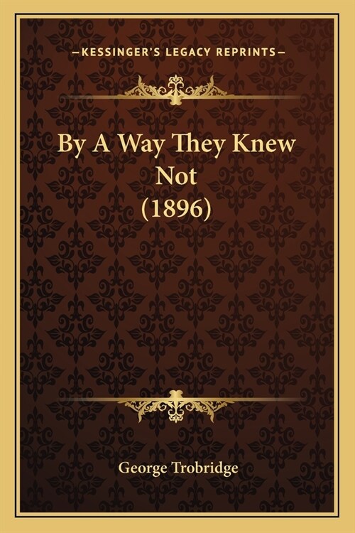 By A Way They Knew Not (1896) (Paperback)