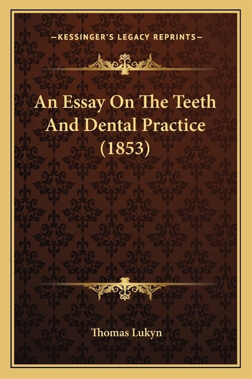 An Essay On The Teeth And Dental Practice (1853) (Paperback)