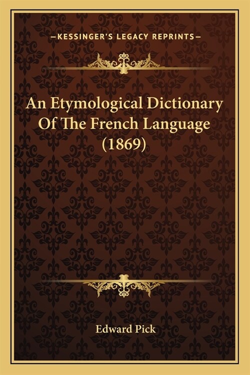 An Etymological Dictionary Of The French Language (1869) (Paperback)