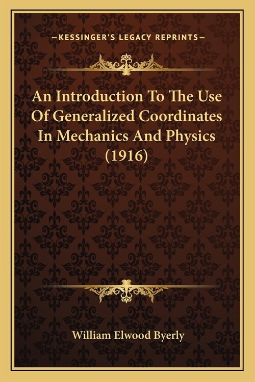 An Introduction To The Use Of Generalized Coordinates In Mechanics And Physics (1916) (Paperback)