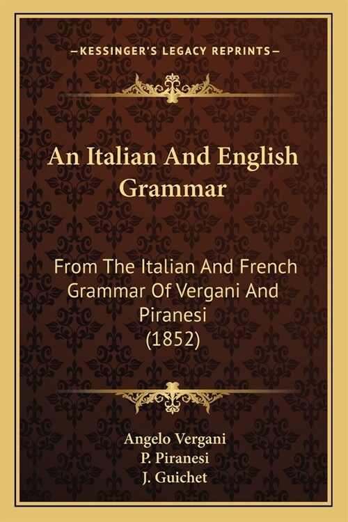 An Italian And English Grammar: From The Italian And French Grammar Of Vergani And Piranesi (1852) (Paperback)