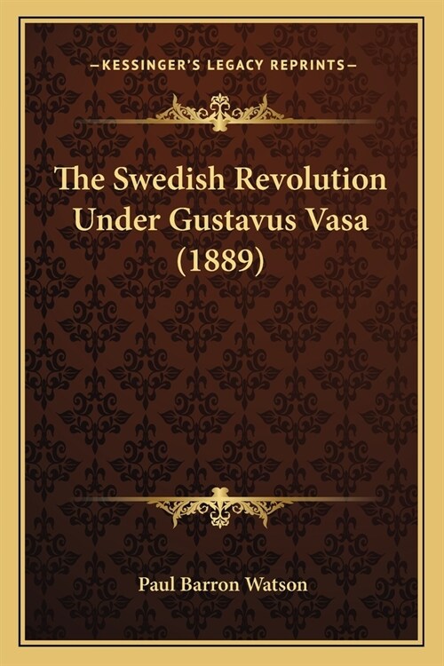 The Swedish Revolution Under Gustavus Vasa (1889) (Paperback)
