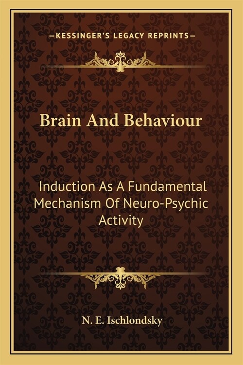 Brain And Behaviour: Induction As A Fundamental Mechanism Of Neuro-Psychic Activity (Paperback)